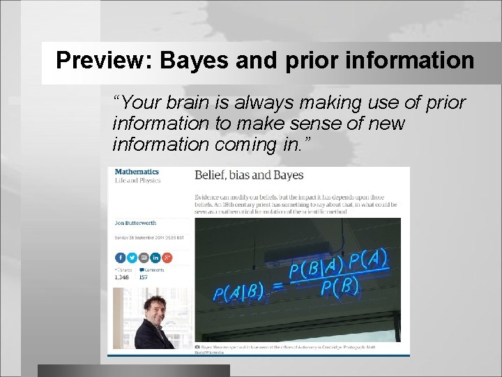 Preview: Bayes and prior information “Your brain is always making use of prior information