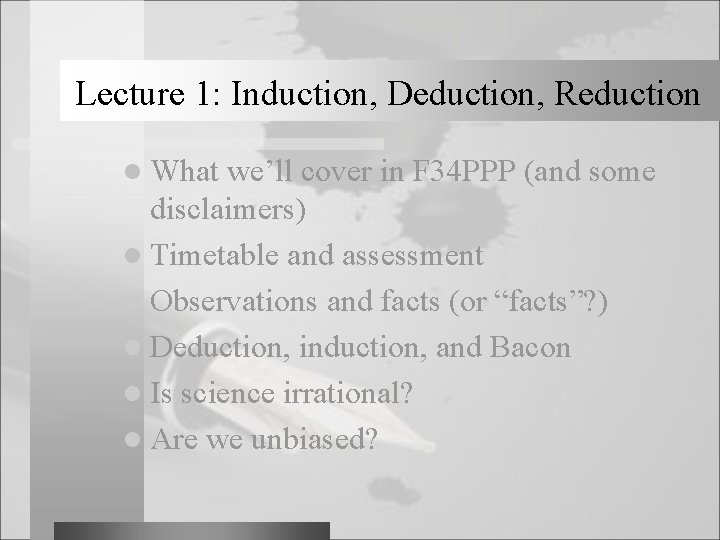 Lecture 1: Induction, Deduction, Reduction l What we’ll cover in F 34 PPP (and