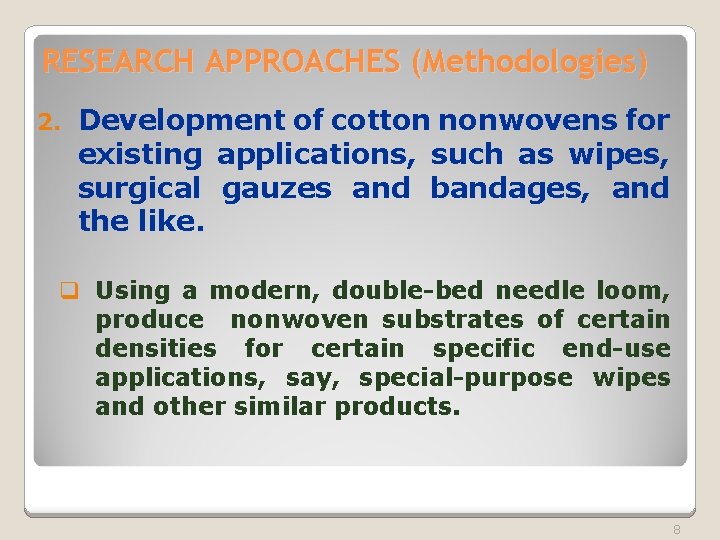 RESEARCH APPROACHES (Methodologies) 2. Development of cotton nonwovens for existing applications, such as wipes,