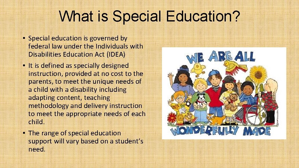 What is Special Education? • Special education is governed by federal law under the