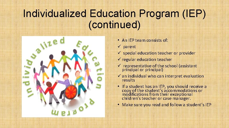 Individualized Education Program (IEP) (continued) • An IEP team consists of: ü parent ü