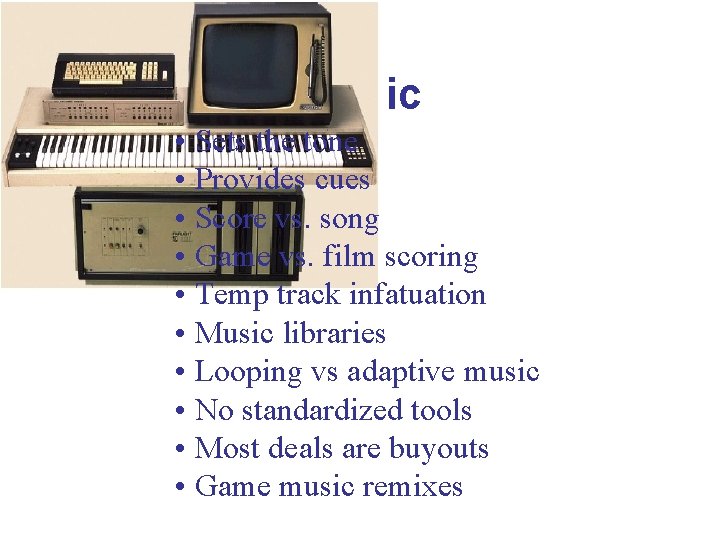 Music • Sets the tone • Provides cues • Score vs. song • Game