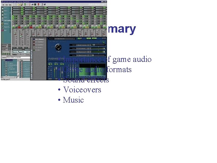 Summary • Importance of game audio • Game audio formats • Sound effects •
