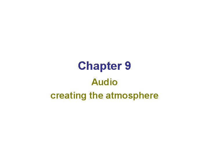 Chapter 9 Audio creating the atmosphere 