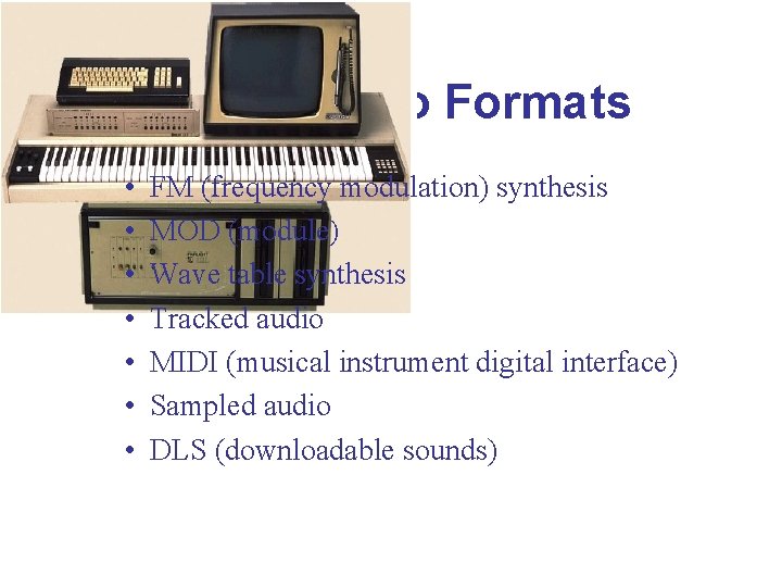 Game Audio Formats • • FM (frequency modulation) synthesis MOD (module) Wave table synthesis