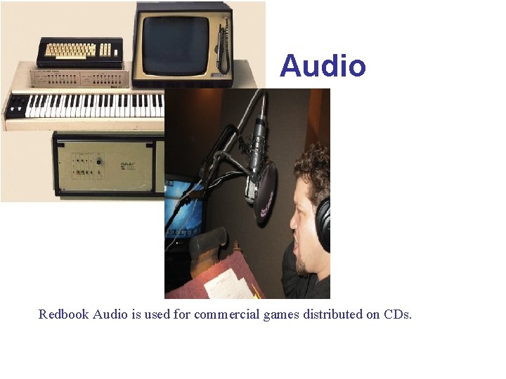 Redbook Audio is used for commercial games distributed on CDs. 