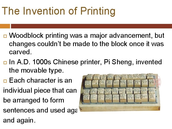 The Invention of Printing Woodblock printing was a major advancement, but changes couldn’t be