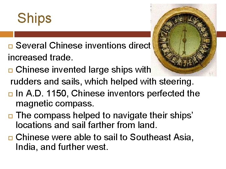 Ships Several Chinese inventions directly increased trade. Chinese invented large ships with rudders and