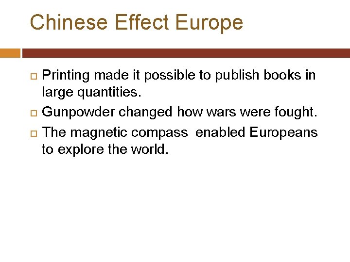 Chinese Effect Europe Printing made it possible to publish books in large quantities. Gunpowder