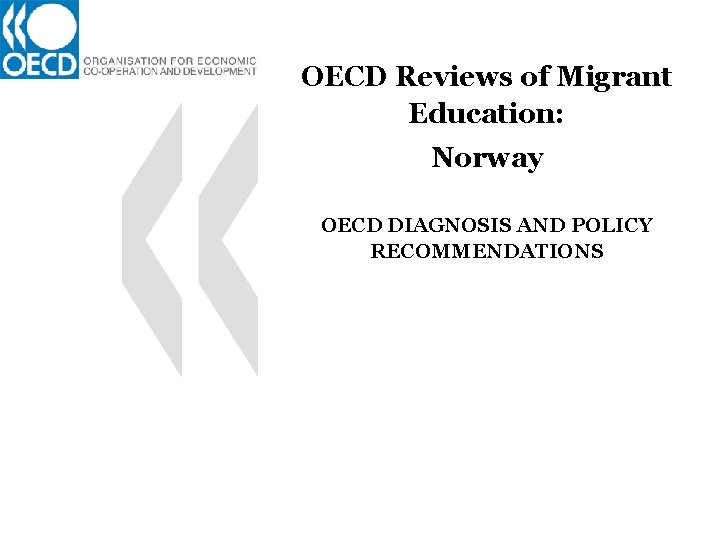 OECD Reviews of Migrant Education: Norway OECD DIAGNOSIS AND POLICY RECOMMENDATIONS 