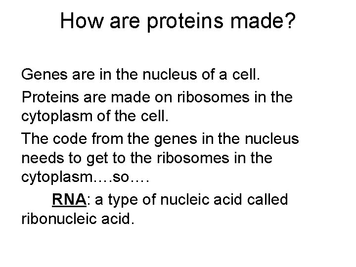 How are proteins made? Genes are in the nucleus of a cell. Proteins are