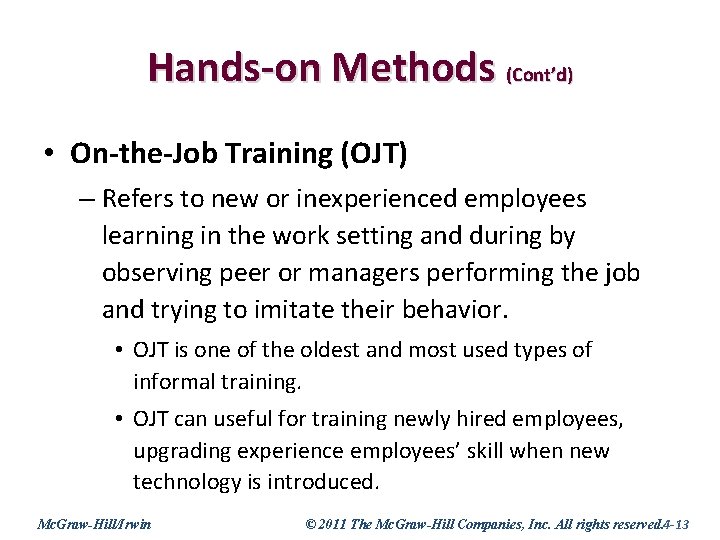 Hands-on Methods (Cont’d) • On-the-Job Training (OJT) – Refers to new or inexperienced employees