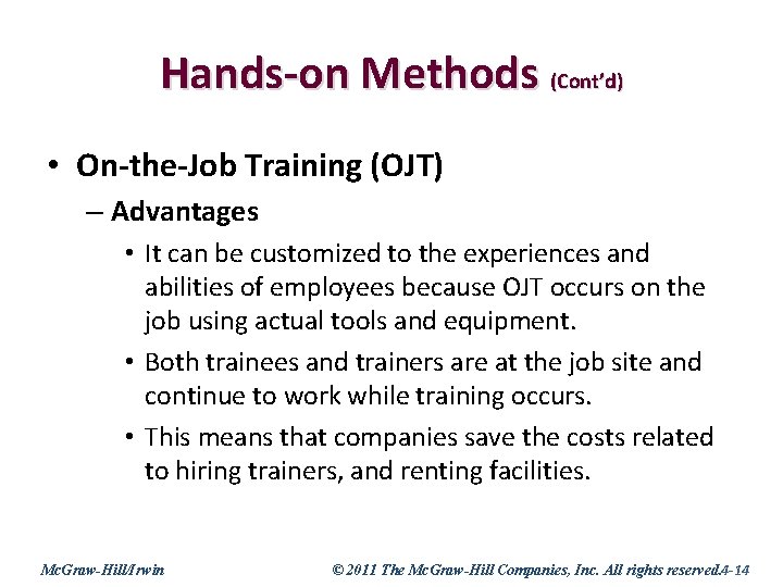 Hands-on Methods (Cont’d) • On-the-Job Training (OJT) – Advantages • It can be customized