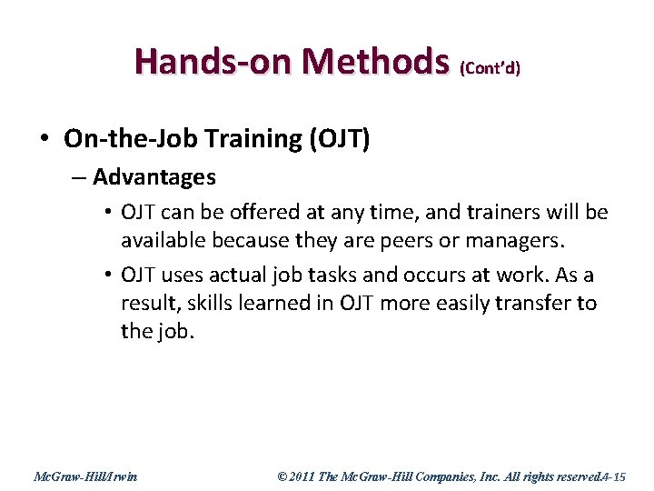 Hands-on Methods (Cont’d) • On-the-Job Training (OJT) – Advantages • OJT can be offered