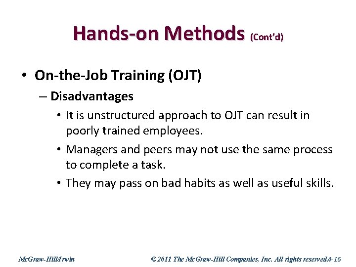 Hands-on Methods (Cont’d) • On-the-Job Training (OJT) – Disadvantages • It is unstructured approach