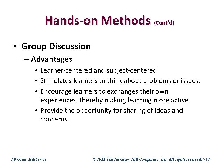 Hands-on Methods (Cont’d) • Group Discussion – Advantages • Learner-centered and subject-centered • Stimulates