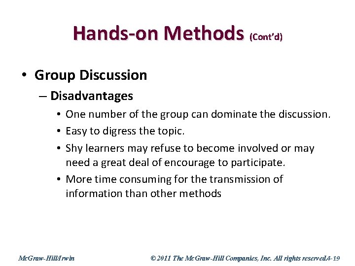 Hands-on Methods (Cont’d) • Group Discussion – Disadvantages • One number of the group