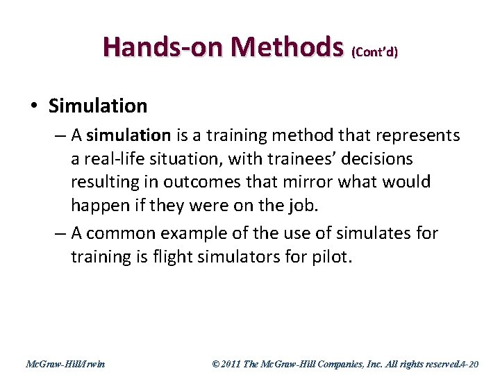 Hands-on Methods (Cont’d) • Simulation – A simulation is a training method that represents