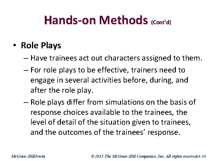 Hands-on Methods (Cont’d) • Role Plays – Have trainees act out characters assigned to