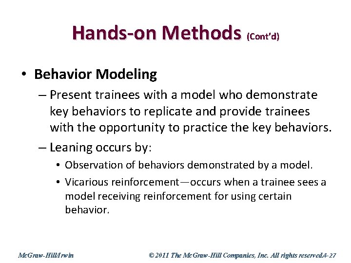 Hands-on Methods (Cont’d) • Behavior Modeling – Present trainees with a model who demonstrate