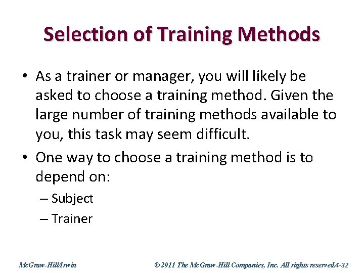 Selection of Training Methods • As a trainer or manager, you will likely be