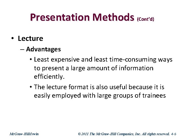 Presentation Methods (Cont’d) • Lecture – Advantages • Least expensive and least time-consuming ways