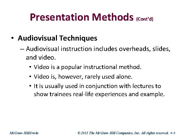 Presentation Methods (Cont’d) • Audiovisual Techniques – Audiovisual instruction includes overheads, slides, and video.
