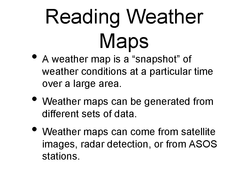 Reading Weather Maps • A weather map is a “snapshot” of weather conditions at