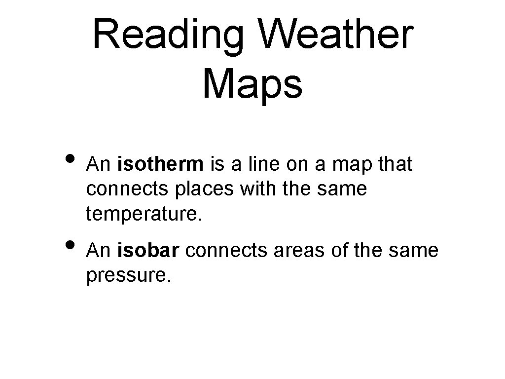 Reading Weather Maps • An isotherm is a line on a map that connects