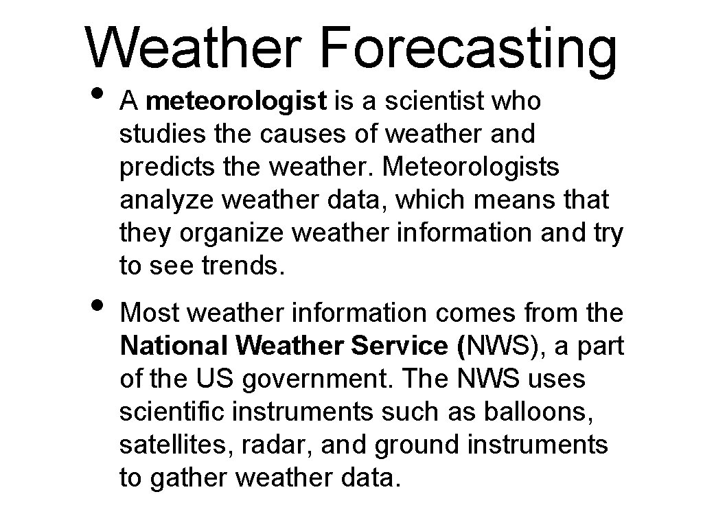 Weather Forecasting • • A meteorologist is a scientist who studies the causes of