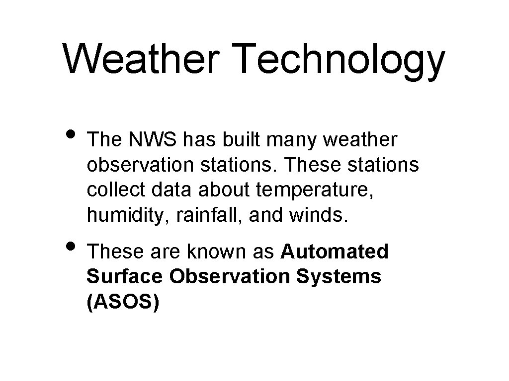 Weather Technology • The NWS has built many weather observation stations. These stations collect