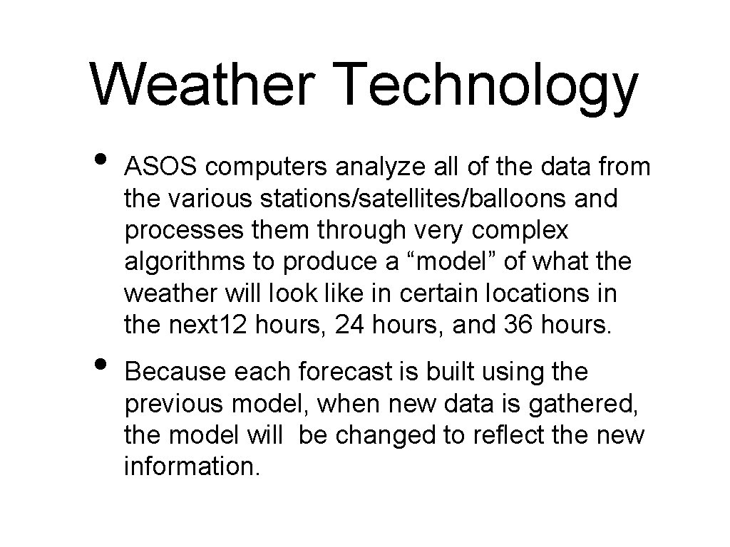 Weather Technology • • ASOS computers analyze all of the data from the various