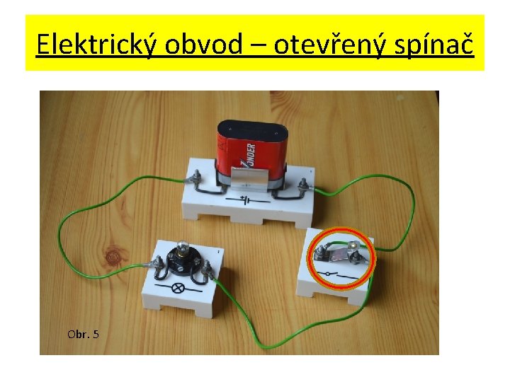 Elektrický obvod – otevřený spínač Obr. 5 