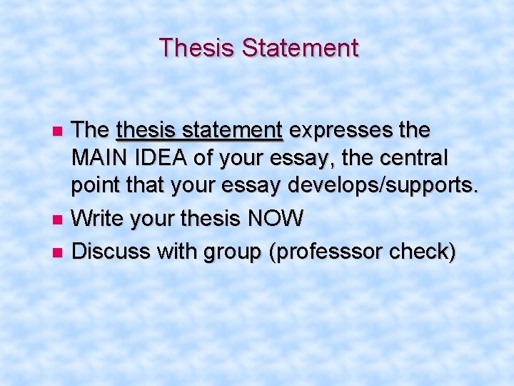 Thesis Statement The thesis statement expresses the MAIN IDEA of your essay, the central