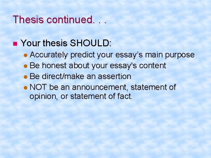 Thesis continued. . . Your thesis SHOULD: Accurately predict your essay’s main purpose Be