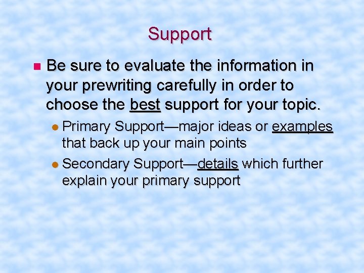 Support Be sure to evaluate the information in your prewriting carefully in order to