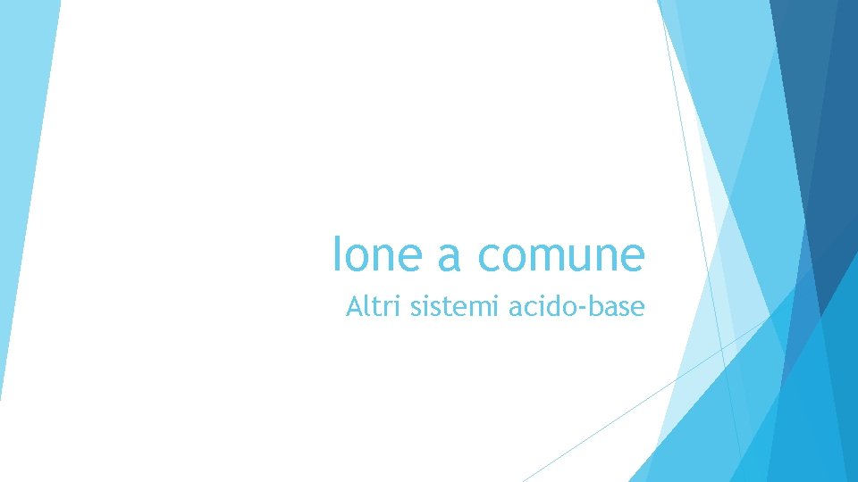 Ione a comune Altri sistemi acido-base 