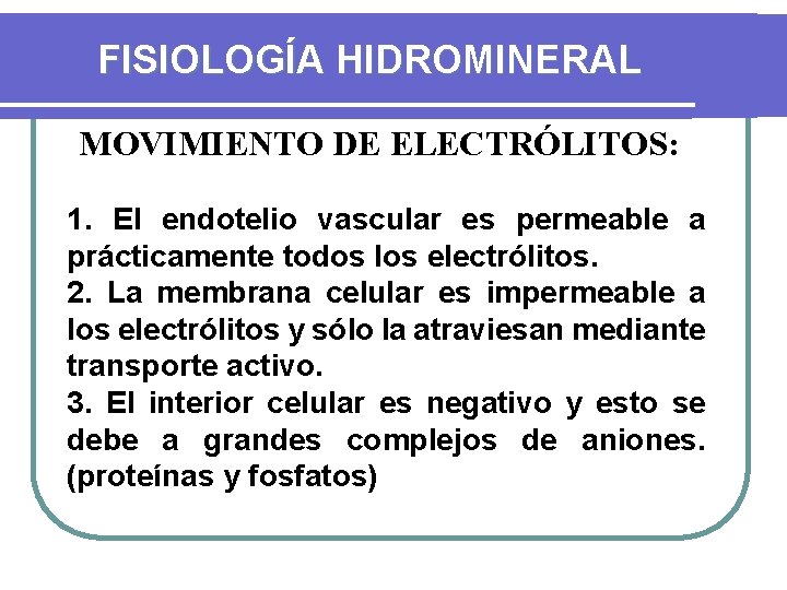 FISIOLOGÍA HIDROMINERAL MOVIMIENTO DE ELECTRÓLITOS: 1. El endotelio vascular es permeable a prácticamente todos