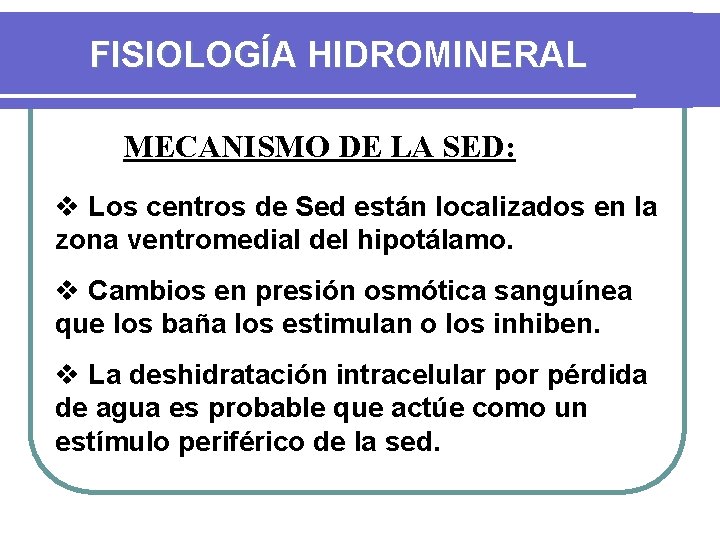 FISIOLOGÍA HIDROMINERAL MECANISMO DE LA SED: v Los centros de Sed están localizados en