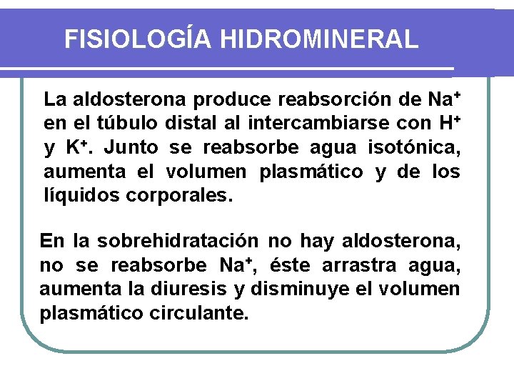 FISIOLOGÍA HIDROMINERAL La aldosterona produce reabsorción de Na+ en el túbulo distal al intercambiarse