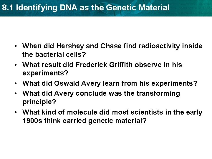 8. 1 Identifying DNA as the Genetic Material • When did Hershey and Chase