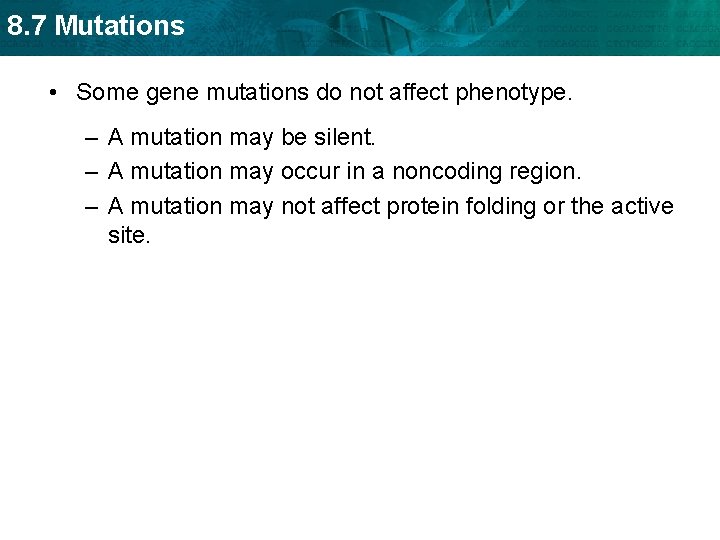 8. 7 Mutations • Some gene mutations do not affect phenotype. – A mutation