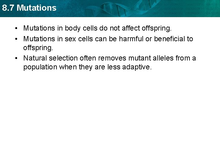 8. 7 Mutations • Mutations in body cells do not affect offspring. • Mutations