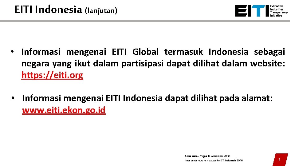 EITI Indonesia (lanjutan) • Informasi mengenai EITI Global termasuk Indonesia sebagai negara yang ikut EITI Indonesia (lanjutan) • Informasi mengenai EITI Global termasuk Indonesia sebagai negara yang ikut