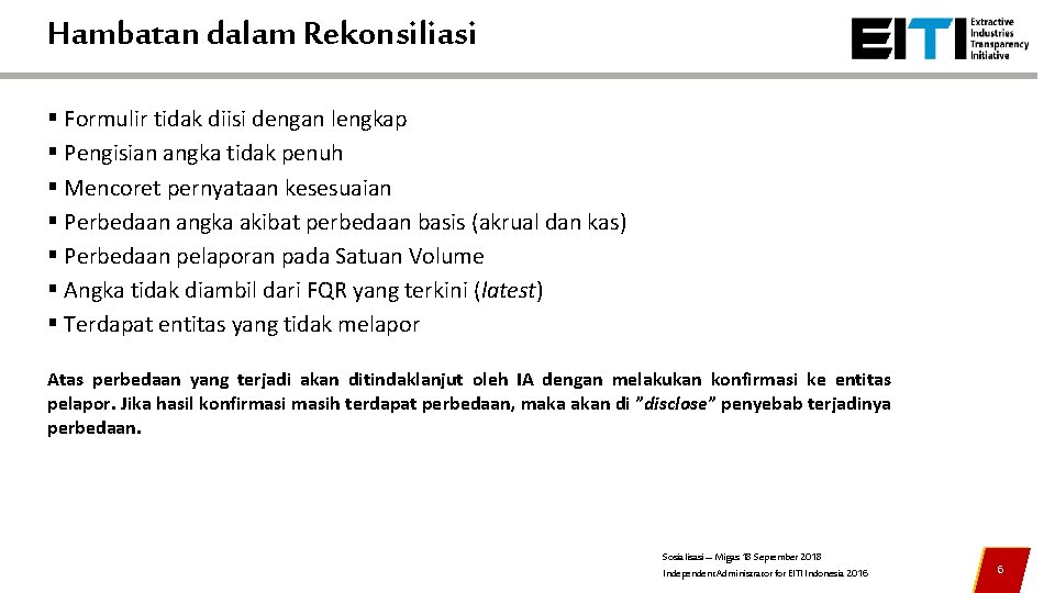Hambatan dalam Rekonsiliasi § Formulir tidak diisi dengan lengkap § Pengisian angka tidak penuh Hambatan dalam Rekonsiliasi § Formulir tidak diisi dengan lengkap § Pengisian angka tidak penuh