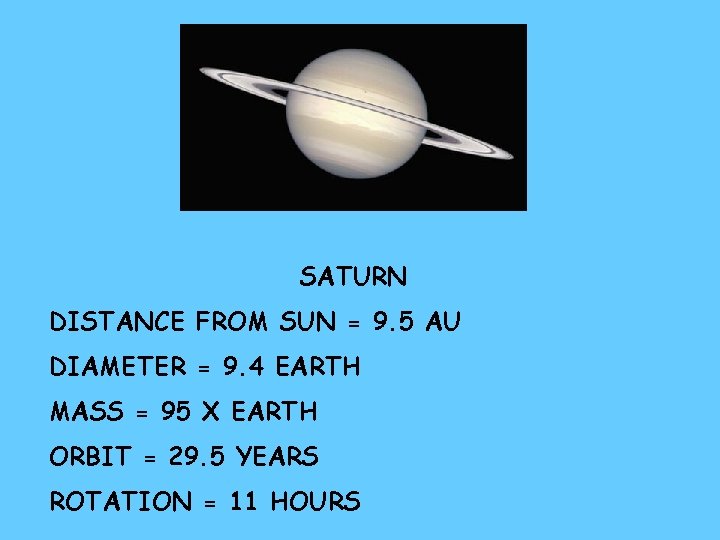 SATURN DISTANCE FROM SUN = 9. 5 AU DIAMETER = 9. 4 EARTH MASS