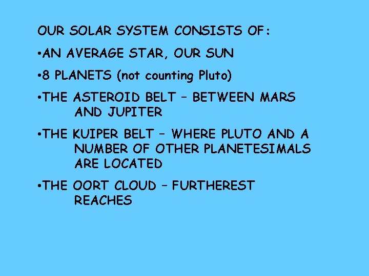 OUR SOLAR SYSTEM CONSISTS OF: • AN AVERAGE STAR, OUR SUN • 8 PLANETS