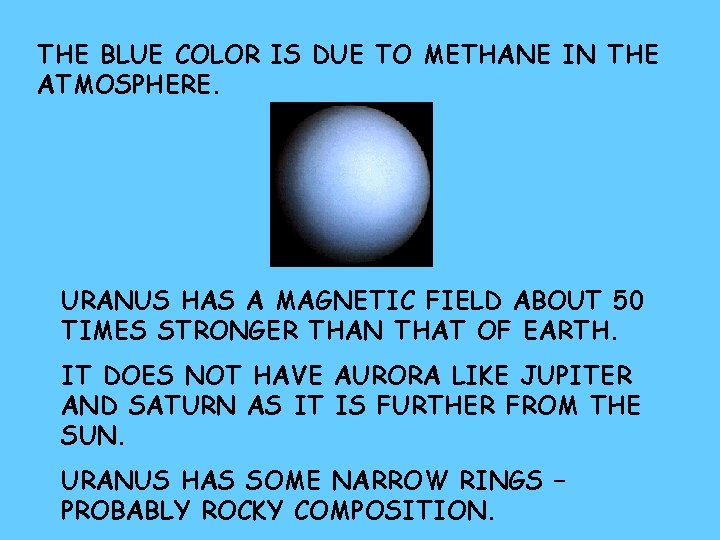 THE BLUE COLOR IS DUE TO METHANE IN THE ATMOSPHERE. URANUS HAS A MAGNETIC