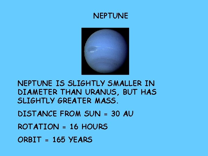 NEPTUNE IS SLIGHTLY SMALLER IN DIAMETER THAN URANUS, BUT HAS SLIGHTLY GREATER MASS. DISTANCE