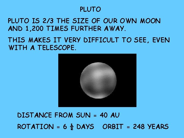 PLUTO IS 2/3 THE SIZE OF OUR OWN MOON AND 1, 200 TIMES FURTHER